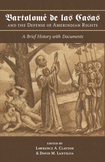 David M. Lantigua, Lawrence A. Clayton - Bartolome de las Casas and the Defense of Amerindian Rights, E-bok