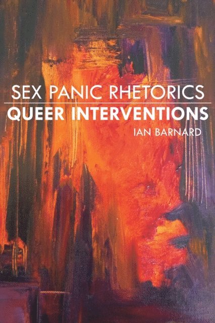 Ian Barnard - Sex Panic Rhetorics, Queer Interventions, E-bok