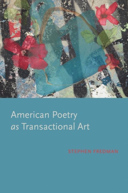 Stephen Fredman - American Poetry as Transactional Art, E-bok