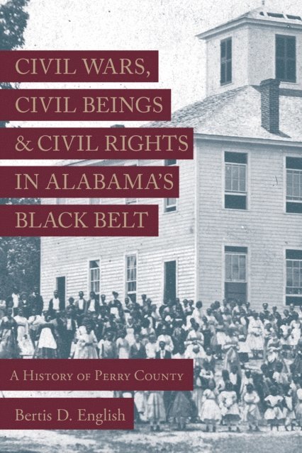 Bertis D. English - Civil Wars, Civil Beings, and Civil Rights in Alabama's Black Belt, E-bok
