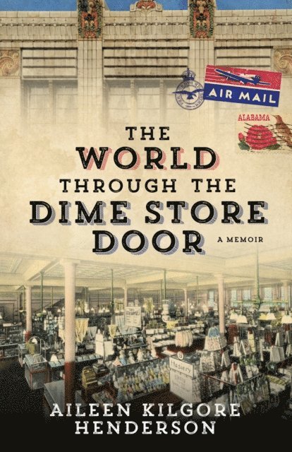 Aileen Kilgore Henderson - World through the Dime Store Door, E-bok