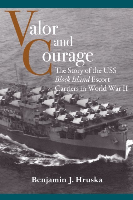 Benjamin J. Hruska - Valor and Courage, E-bok