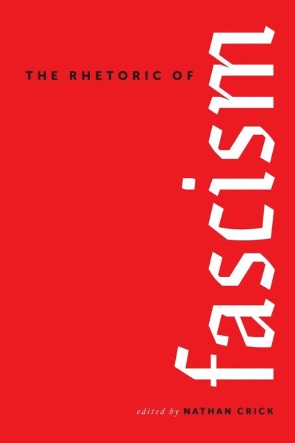 Nathan Crick - Rhetoric of Fascism, E-bok