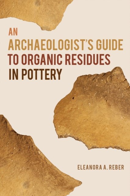 Eleanora A. Reber - Archaeologist's Guide to Organic Residues in Pottery, E-bok