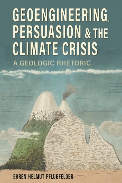 Ehren Helmut Pflugfelder - Geoengineering, Persuasion, and the Climate Crisis, E-bok