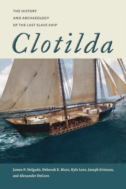 Alexander DeCaro, Joseph Grinnan, Kyle Lent, Deborah E. Marx, James P. Delgado - Clotilda, E-bok
