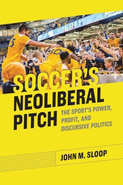 John M. Sloop - Soccer's Neoliberal Pitch, E-bok