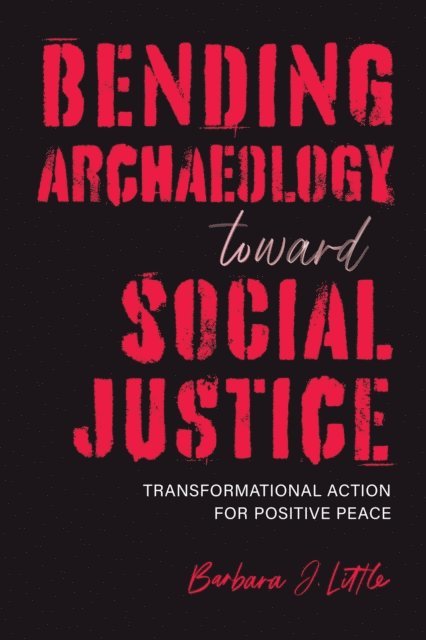 Barbara J. Little - Bending Archaeology toward Social Justice, E-bok
