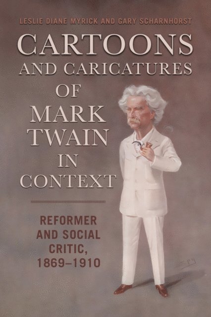 Gary Scharnhorst, Leslie Diane Myrick - Cartoons and Caricatures of Mark Twain in Context, E-bok