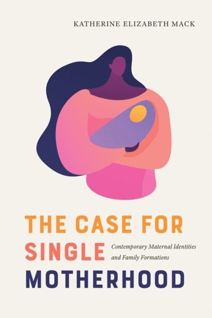Katherine Elizabeth Mack - Case for Single Motherhood, E-bok