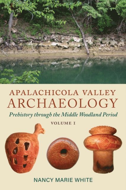 Nancy Marie White - Apalachicola Valley Archaeology, Volume 1, E-bok
