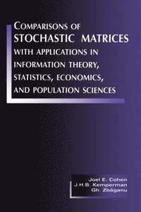 Comparisons of Stochastic Matrices with Applications in Information Theory, Statistics, Economics and Population Sciences