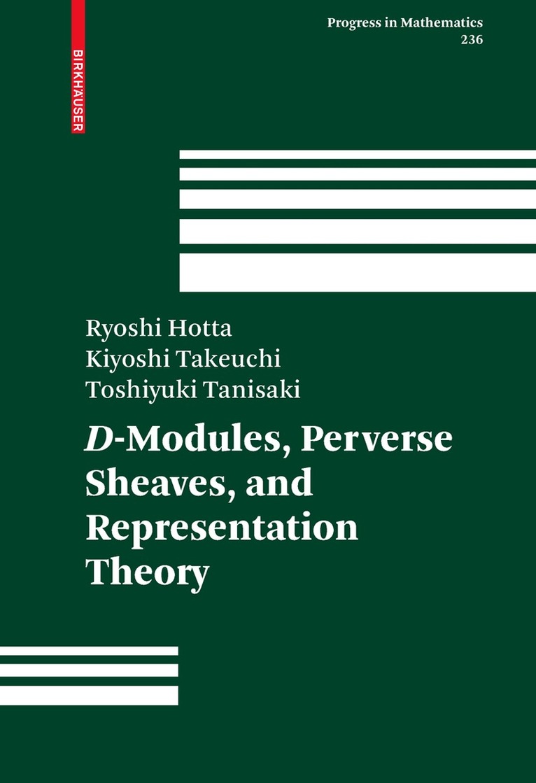 Ryoshi Hotta, Kiyoshi Takeuchi, Toshiyuki Tanisaki - D-Modules, Perverse Sheaves, and Representation Theory, Inbunden