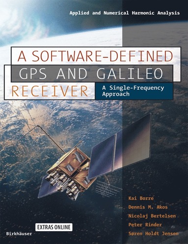 Software-Defined GPS and Galileo Receiver av Kai Borre, Dennis M Akos, Nicolaj Bertelsen, Peter Rinder, Søren Holdt Jensen