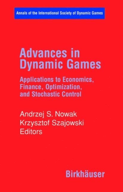 Krzysztof Szajowski, Andrzej S. Nowak - Advances in Dynamic Games, E-bok