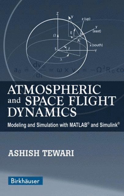 Ashish Tewari - Atmospheric and Space Flight Dynamics, E-bok