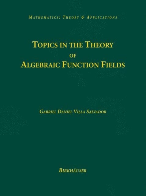 Gabriel Daniel Villa Salvador - Topics in the Theory of Algebraic Function Fields, E-bok
