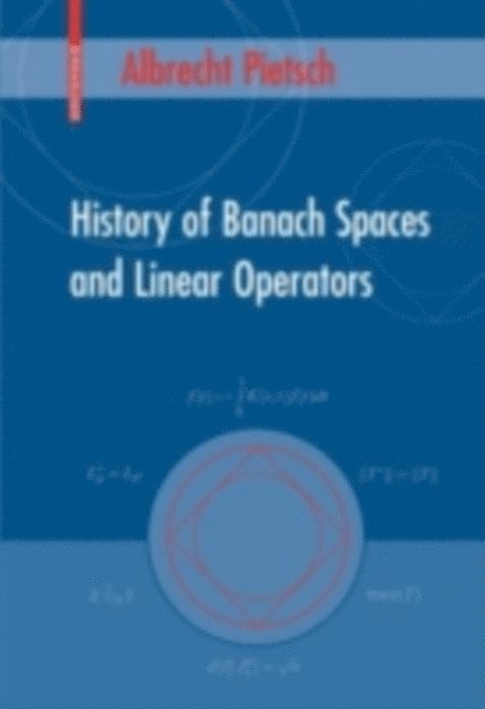 Albrecht Pietsch - History of Banach Spaces and Linear Operators, E-bok