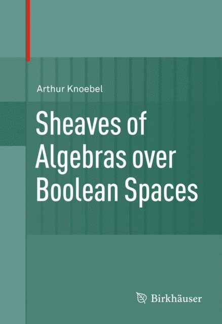 Arthur Knoebel - Sheaves of Algebras over Boolean Spaces, E-bok