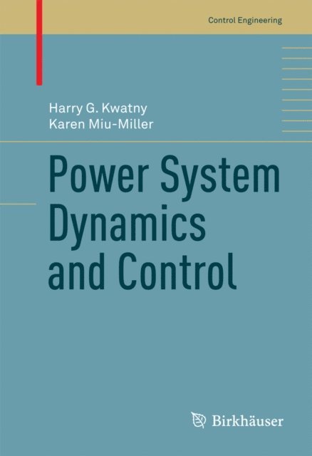 Karen Miu-Miller, Harry G. Kwatny - Power System Dynamics and Control, E-bok