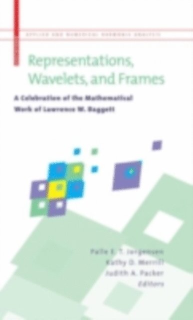 Judith A. Packer, Kathy D. Merrill, Palle E. T. Jorgensen - Representations, Wavelets, and Frames, E-bok