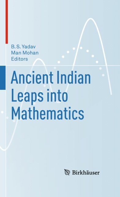 Man Mohan, B.S. Yadav - Ancient Indian Leaps into Mathematics, E-bok