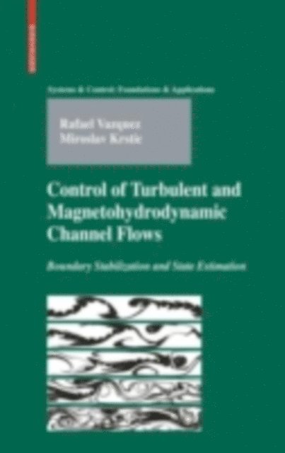 Miroslav Krstic, Rafael Vazquez - Control of Turbulent and Magnetohydrodynamic Channel Flows, E-bok
