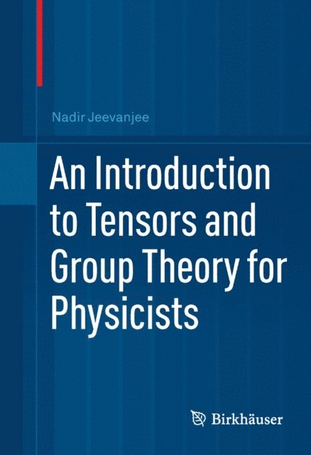 Nadir Jeevanjee - Introduction to Tensors and Group Theory for Physicists, E-bok
