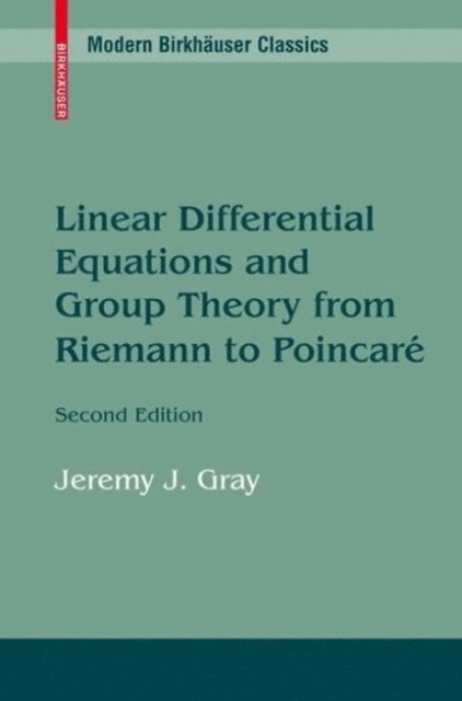 Jeremy Gray - Linear Differential Equations and Group Theory from Riemann to Poincare, E-bok