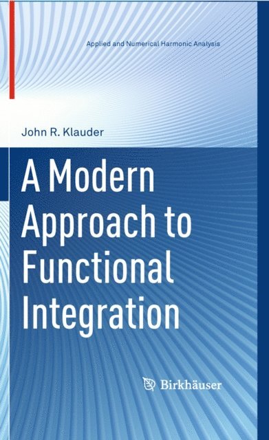 John R. Klauder - Modern Approach to Functional Integration, E-bok
