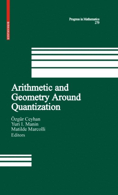 Matilde Marcolli, Yu. I. Manin, Ozgur Ceyhan - Arithmetic and Geometry Around Quantization, E-bok