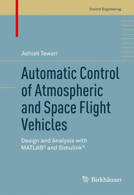 Ashish Tewari - Automatic Control of Atmospheric and Space Flight Vehicles, E-bok