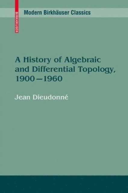 Jean Dieudonne - History of Algebraic and Differential Topology, 1900 - 1960, E-bok