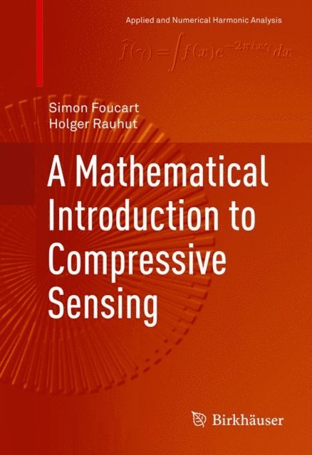 Holger Rauhut, Simon Foucart - Mathematical Introduction to Compressive Sensing, E-bok