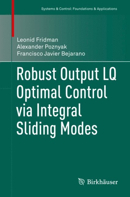 Francisco Javier Bejarano, Alexander Poznyak, Leonid Fridman - Robust Output LQ Optimal Control via Integral Sliding Modes, E-bok