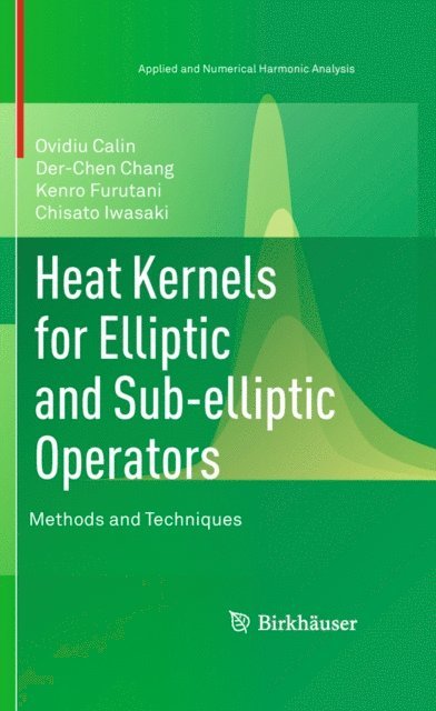 Chisato Iwasaki, Kenro Furutani, Der-Chen Chang, Ovidiu Calin - Heat Kernels for Elliptic and Sub-elliptic Operators, E-bok