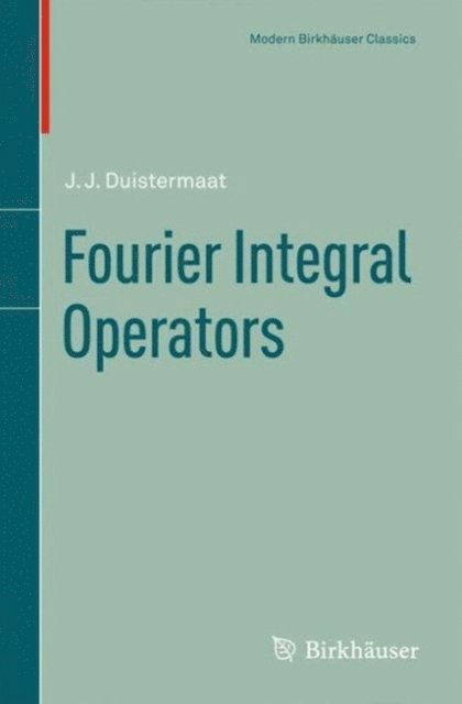 J.J. Duistermaat - Fourier Integral Operators, E-bok