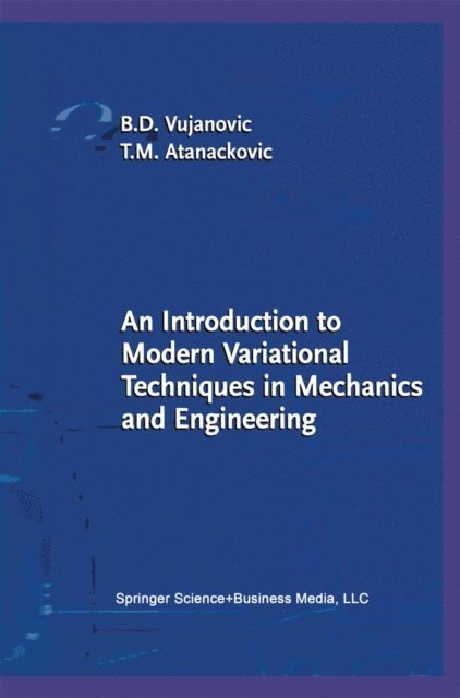 Teodor M. Atanackovic, Bozidar D. Vujanovic - Introduction to Modern Variational Techniques in Mechanics and Engineering, E-bok