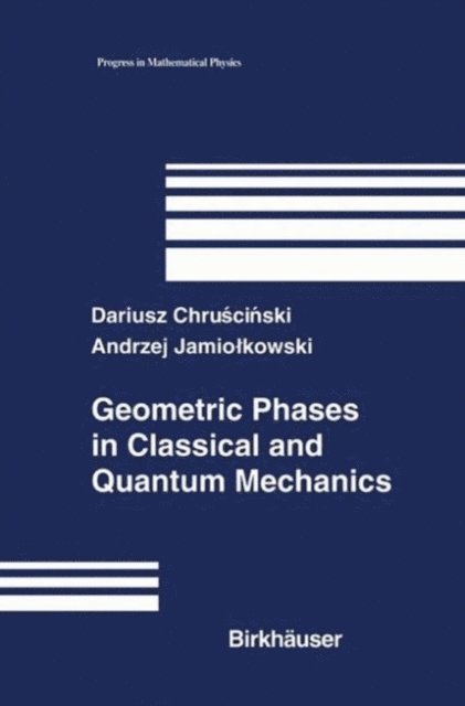 Andrzej Jamiolkowski, Dariusz Chruscinski - Geometric Phases in Classical and Quantum Mechanics, E-bok