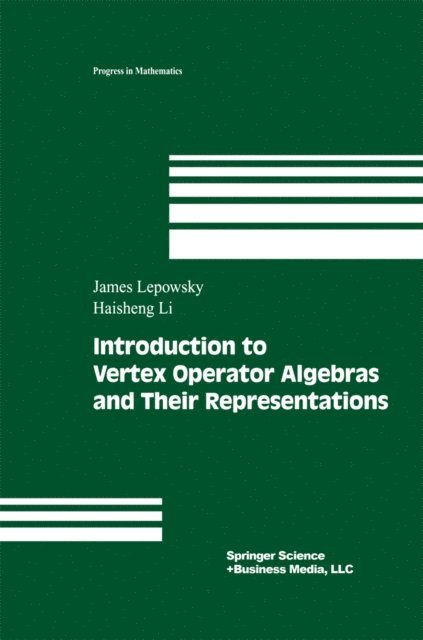 Haisheng Li, James Lepowsky - Introduction to Vertex Operator Algebras and Their Representations, E-bok