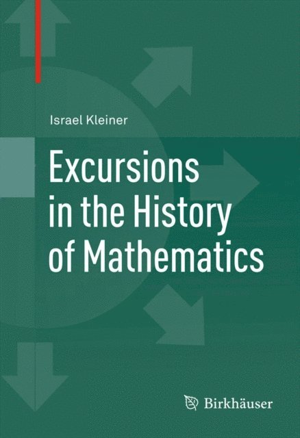 Israel Kleiner - Excursions in the History of Mathematics, E-bok