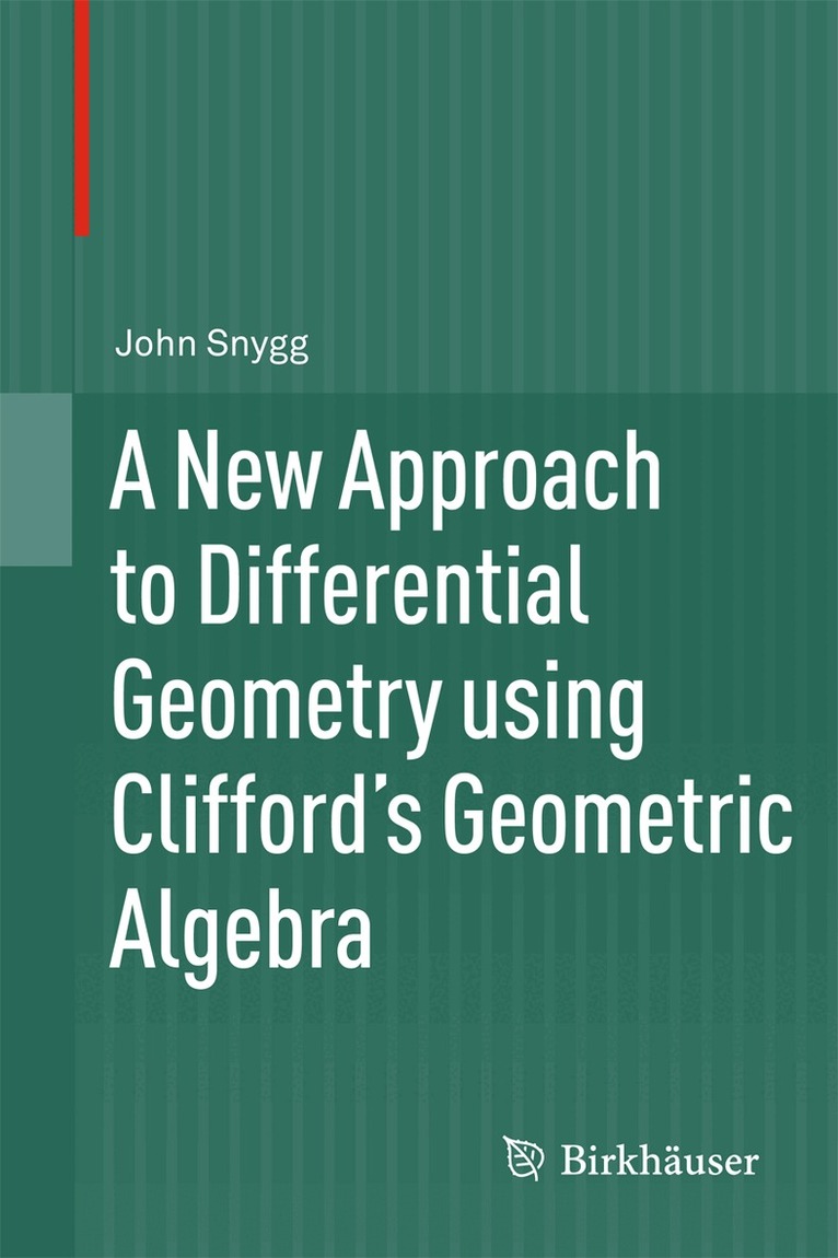 John Snygg - New Approach to Differential Geometry using Clifford's Geometric Algebra, Inbunden. Tillgänglighet: Lägg i varukorg