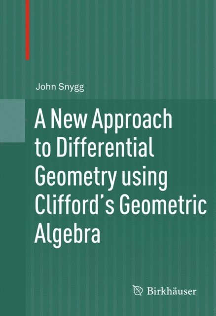 John Snygg - New Approach to Differential Geometry using Clifford's Geometric Algebra, E-bok. Tillgänglighet: Lägg i varukorg