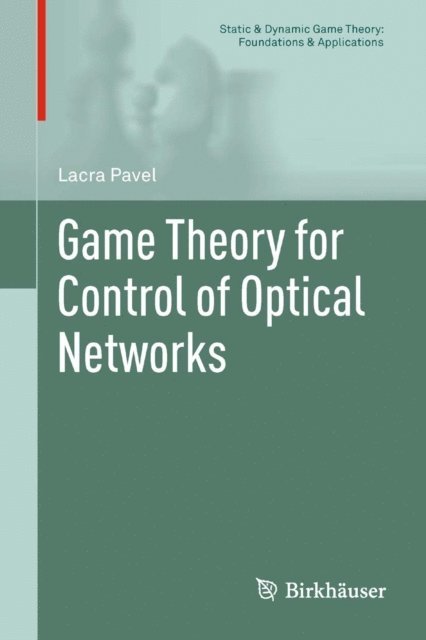 Lacra Pavel - Game Theory for Control of Optical Networks, E-bok