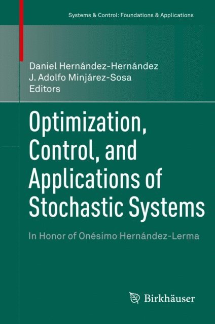 J. Adolfo Minjarez-Sosa, Daniel Hernandez-Hernandez - Optimization, Control, and Applications of Stochastic Systems, E-bok