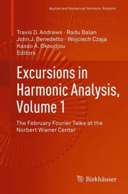 Kasso A. Okoudjou, Wojciech Czaja, John J. Benedetto, Radu Balan, Travis D Andrews - Excursions in Harmonic Analysis, Volume 1, E-bok