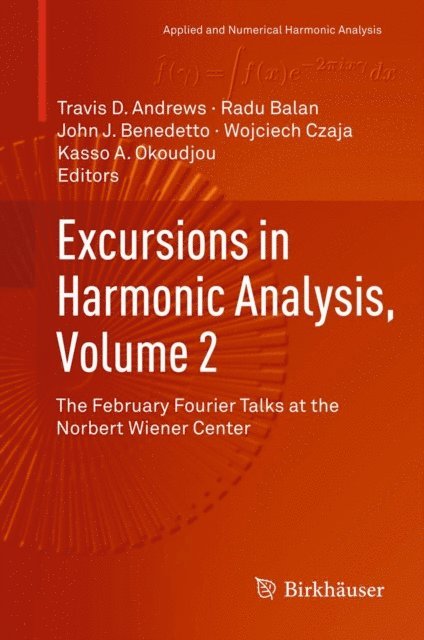 Kasso A. Okoudjou, Wojciech Czaja, John J. Benedetto, Radu Balan, Travis D Andrews - Excursions in Harmonic Analysis, Volume 2, E-bok