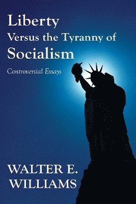 Walter E. Williams - Liberty Versus the Tyranny of Socialism, Häftad