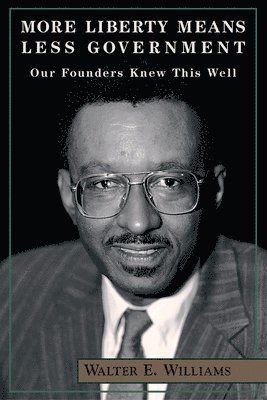 Walter E. Williams - More Liberty Means Less Government, Häftad