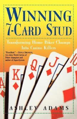 Ashley Adams - Winning 7-Card Stud: Transforming Home Game Chumps Into Casino Killers, Häftad